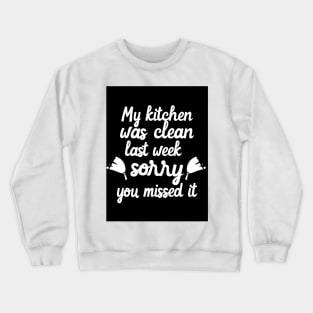 My Kitchen Was Clean Last Week Sorry You Missed It Crewneck Sweatshirt